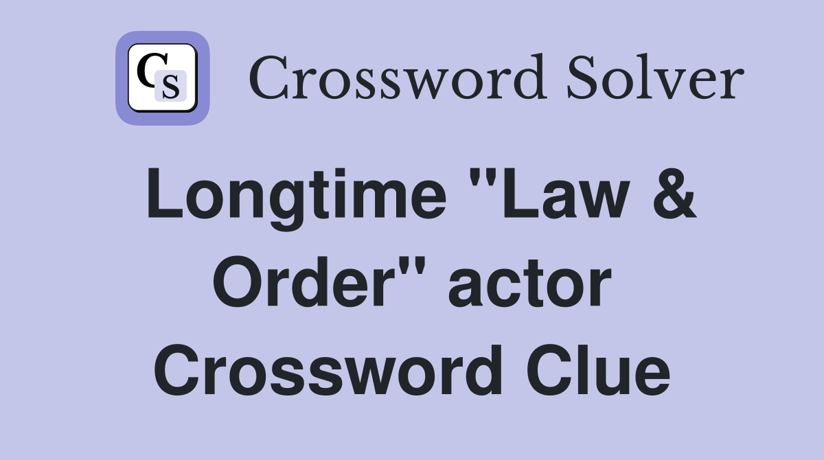 Longtime "Law & Order" actor Crossword Clue