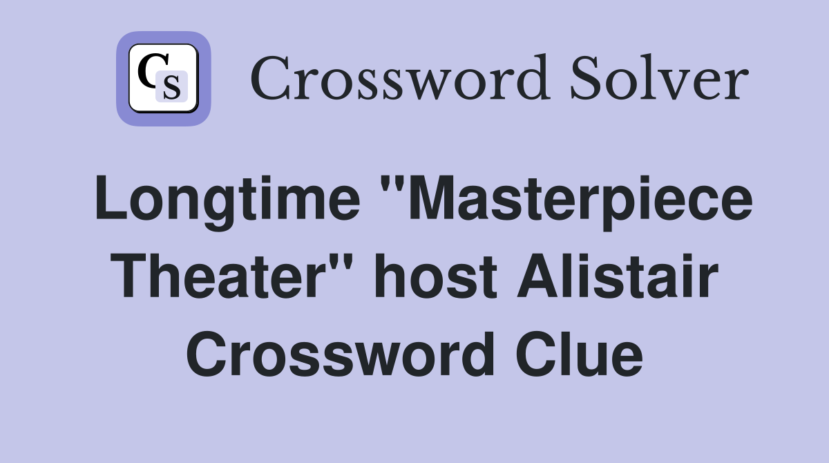 Longtime "Masterpiece Theater" host Alistair Crossword Clue