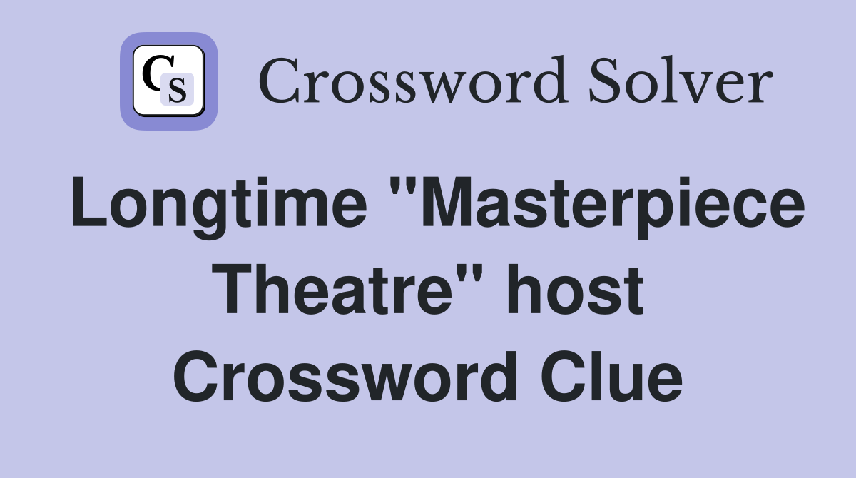 Longtime "Masterpiece Theatre" host Crossword Clue