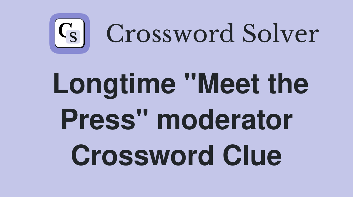 Longtime "Meet the Press" moderator Crossword Clue