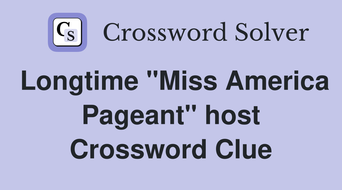 Longtime "Miss America Pageant" host Crossword Clue