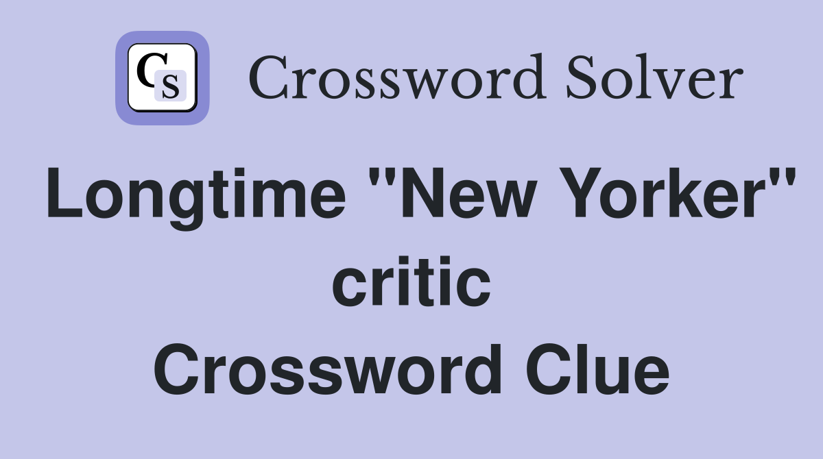 Longtime "New Yorker" critic Crossword Clue