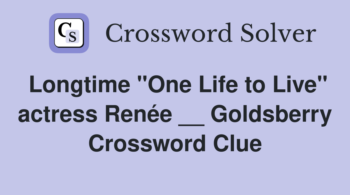 Longtime "One Life to Live" actress Renée __ Goldsberry Crossword Clue