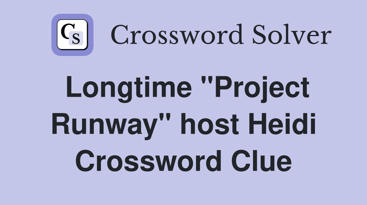 Longtime "Project Runway" host Heidi Crossword Clue