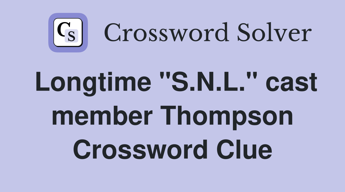 Longtime "S.N.L." cast member Thompson Crossword Clue
