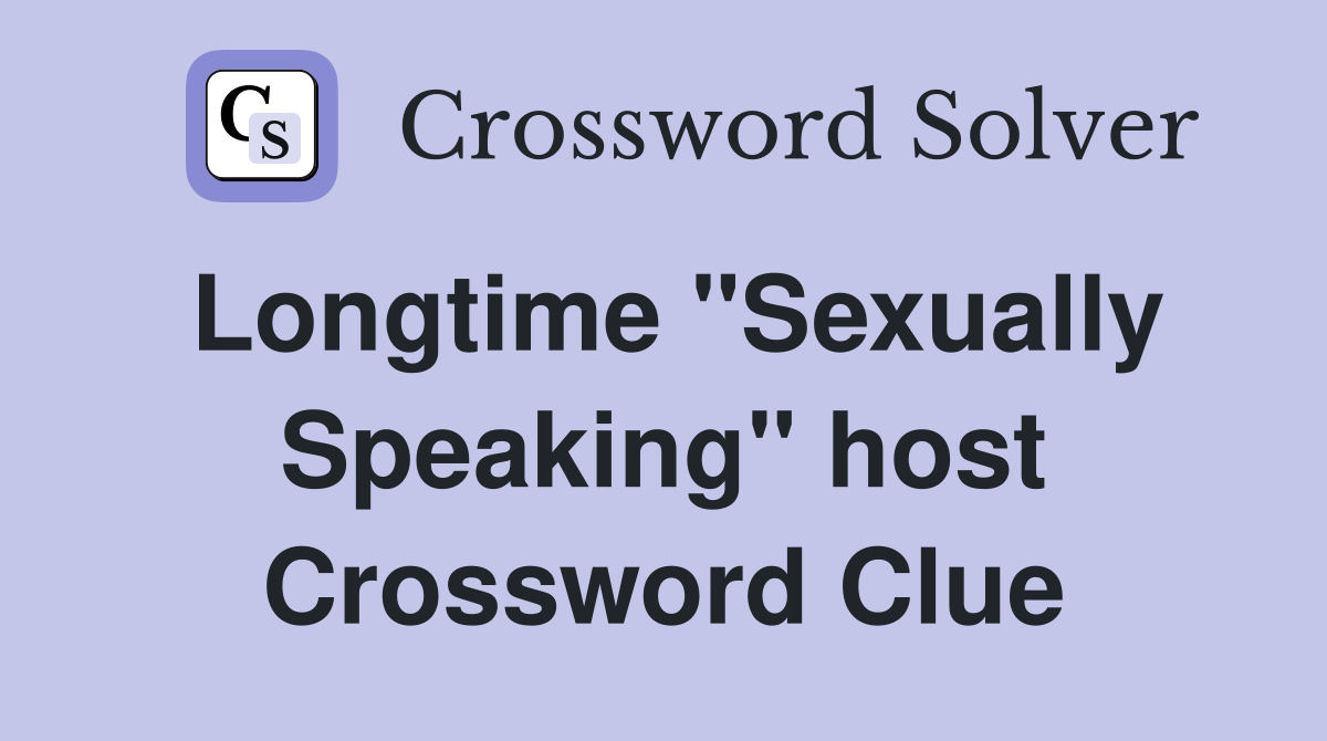 Longtime "Sexually Speaking" host Crossword Clue