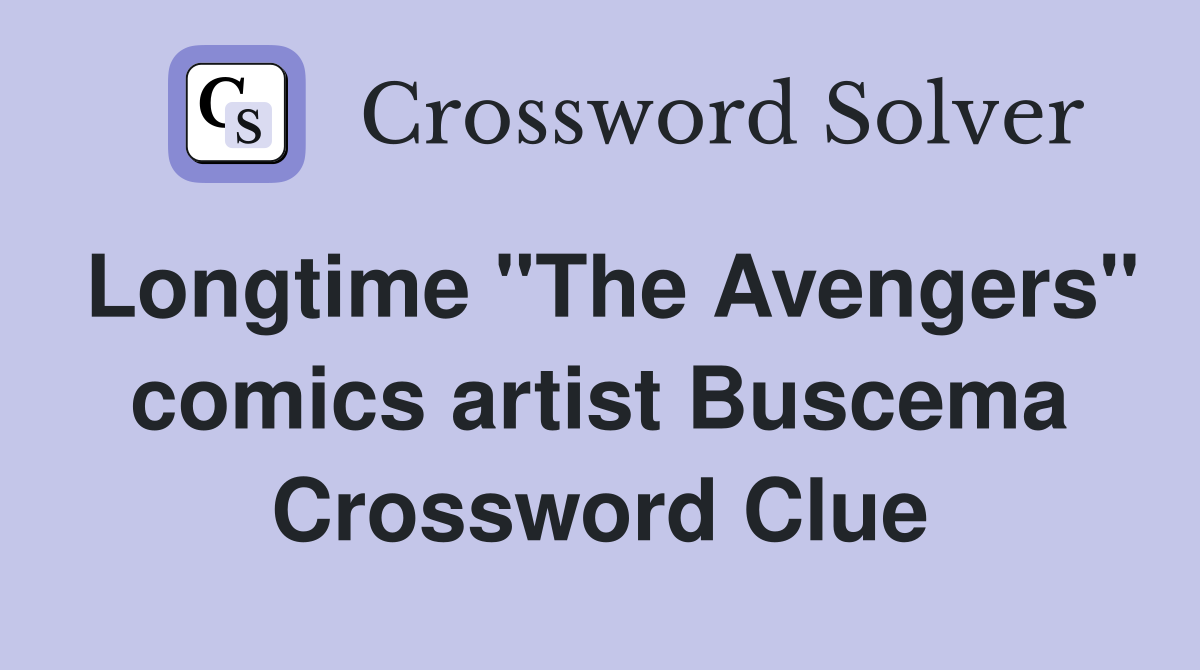 Longtime "The Avengers" comics artist Buscema Crossword Clue