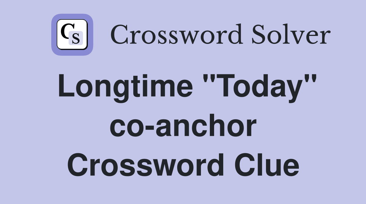Longtime "Today" co-anchor Crossword Clue