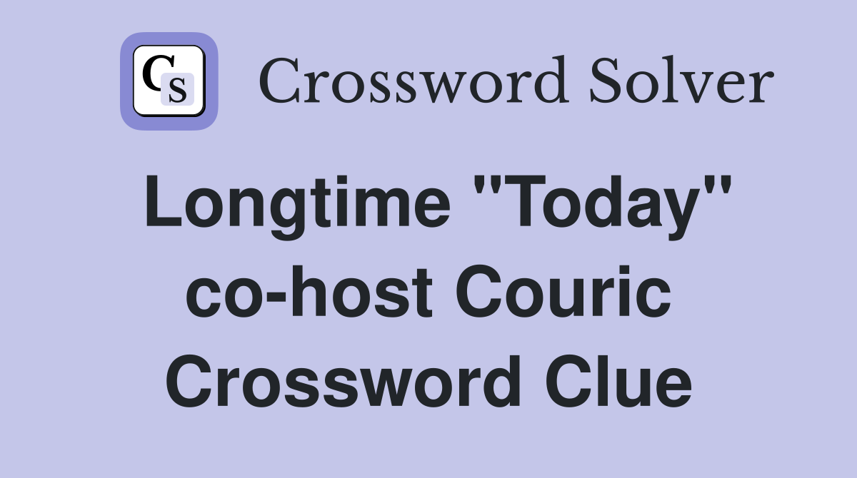 Longtime "Today" co-host Couric Crossword Clue