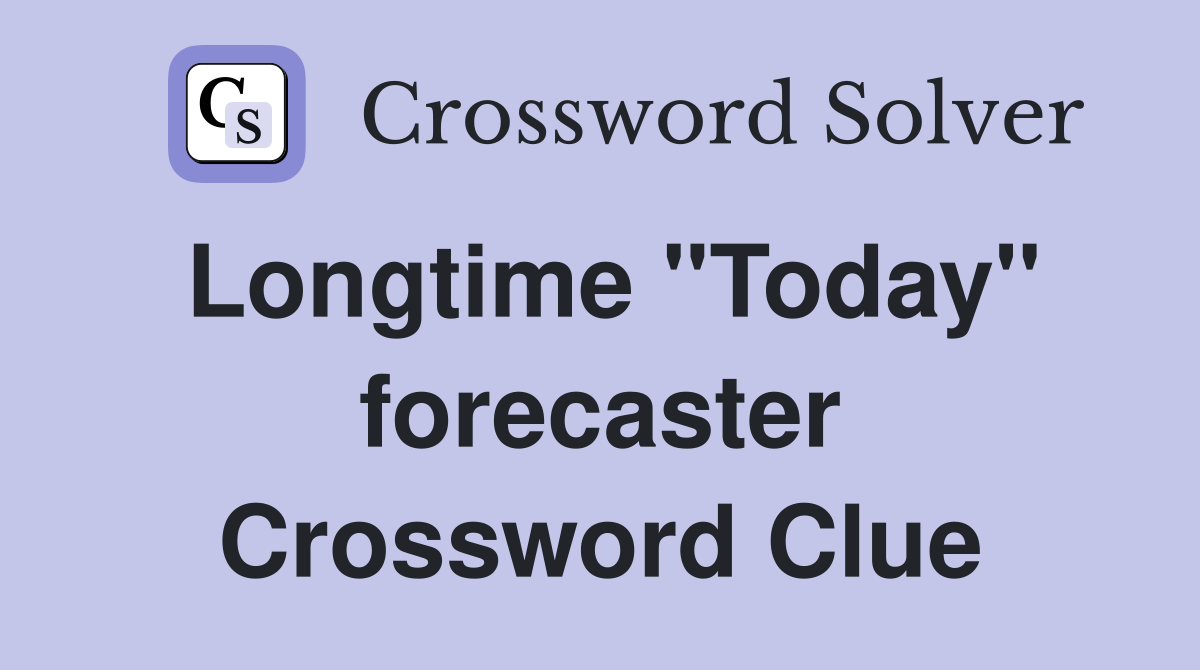 Longtime "Today" forecaster Crossword Clue