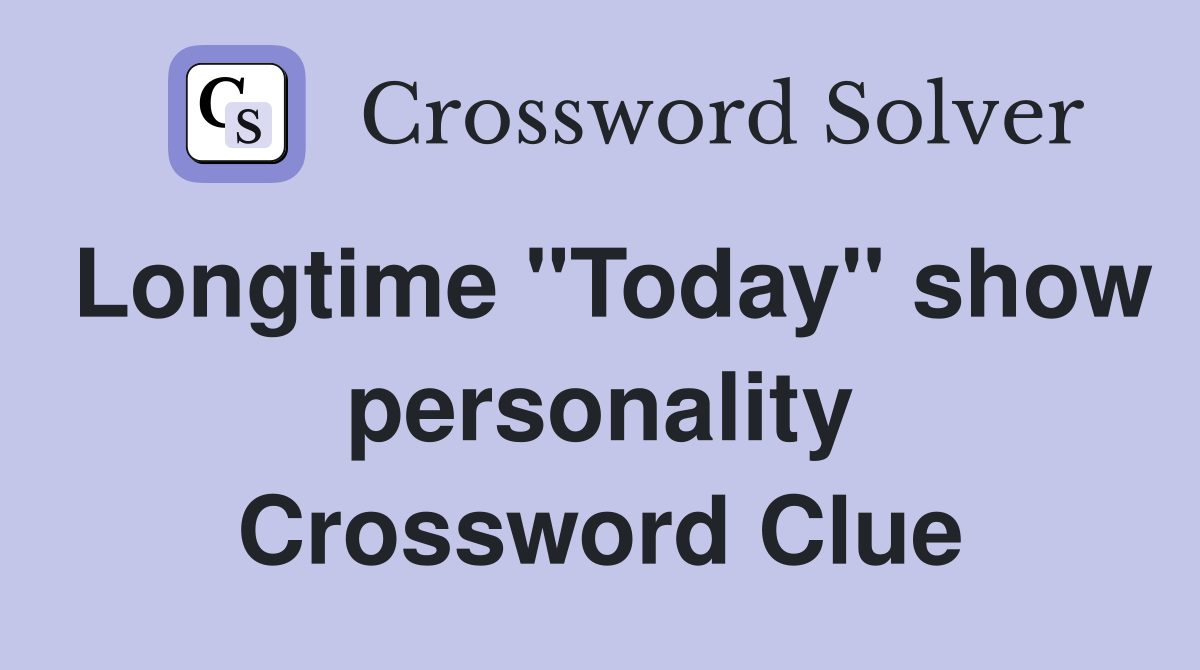 Longtime "Today" show personality Crossword Clue