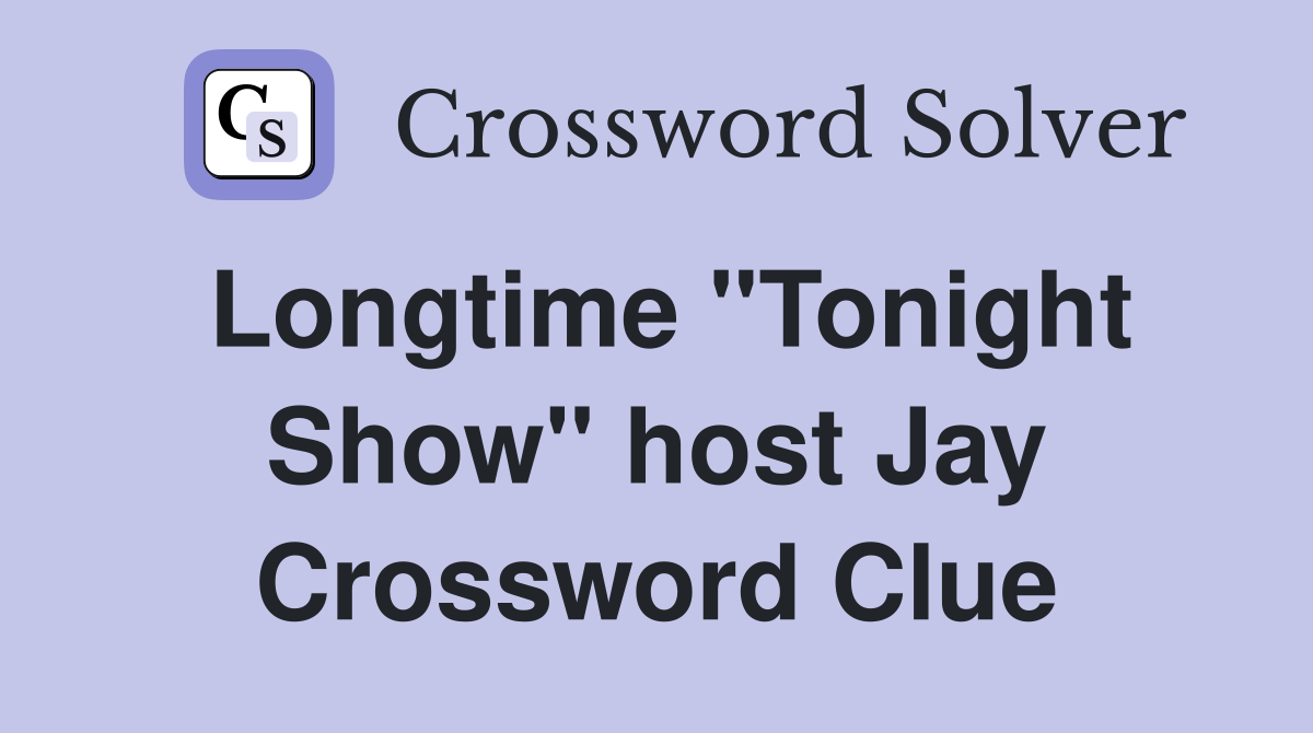 Longtime "Tonight Show" host Jay Crossword Clue