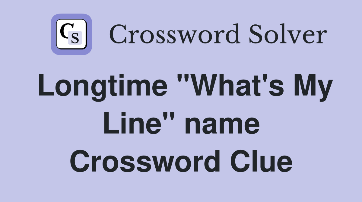 Longtime "What's My Line" name Crossword Clue