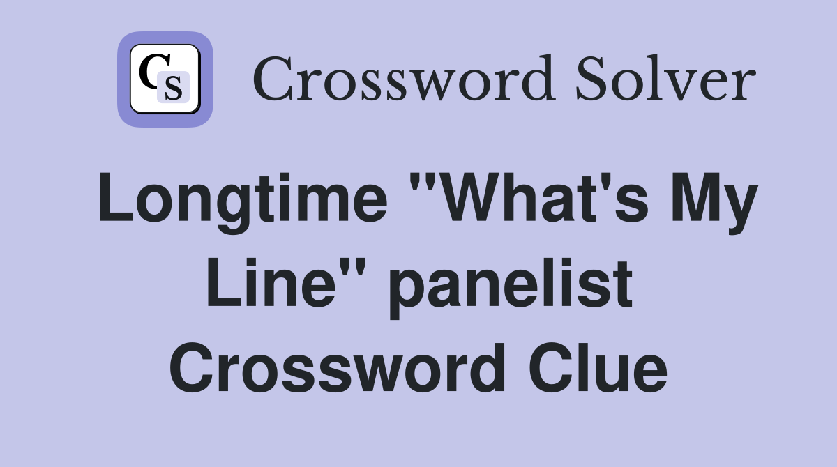 Longtime "What's My Line" panelist Crossword Clue