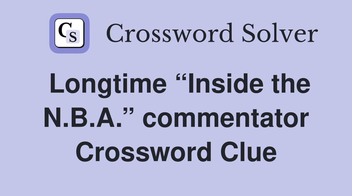 Longtime “Inside the N.B.A.” commentator Crossword Clue