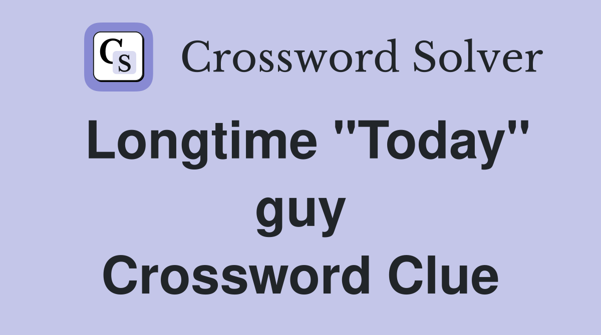 Longtime ''Today'' guy Crossword Clue