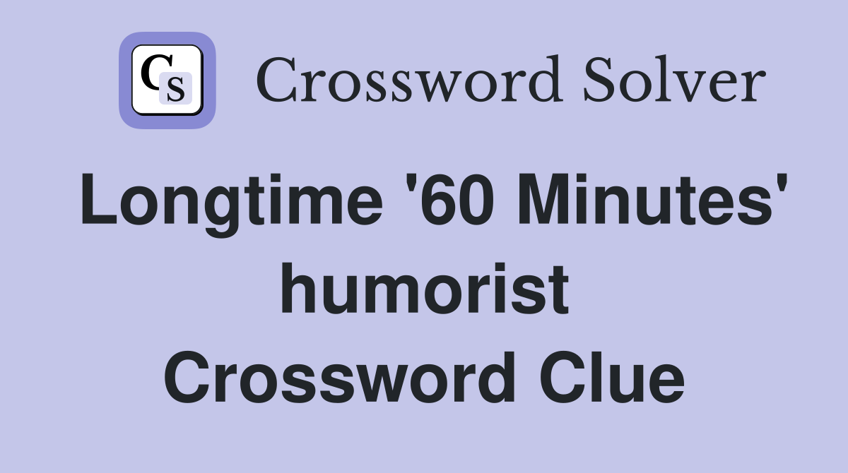 Longtime '60 Minutes' humorist Crossword Clue