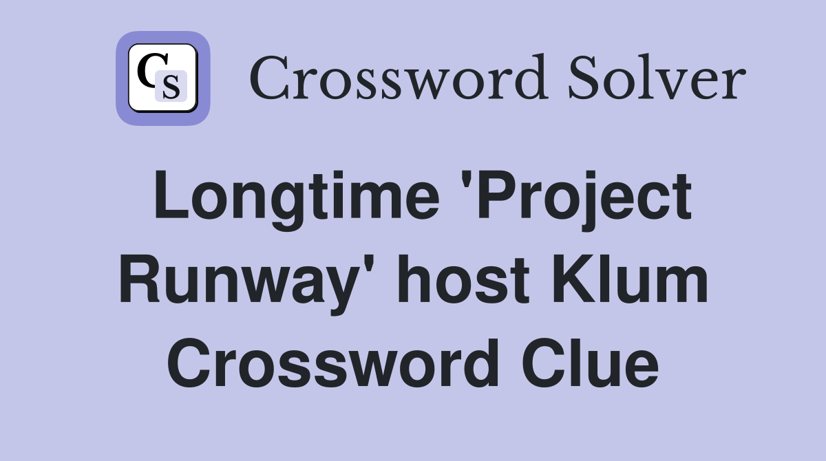 Longtime 'Project Runway' host Klum Crossword Clue