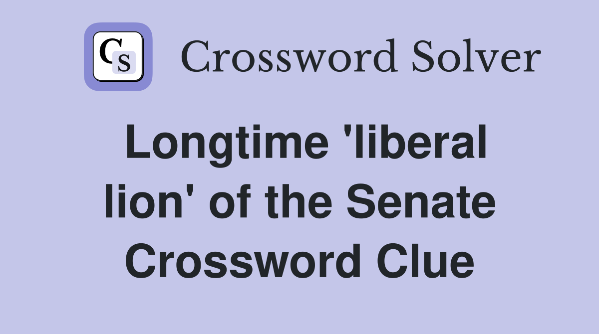 Longtime 'liberal lion' of the Senate Crossword Clue