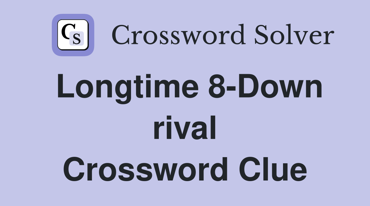 Longtime 8-Down rival Crossword Clue
