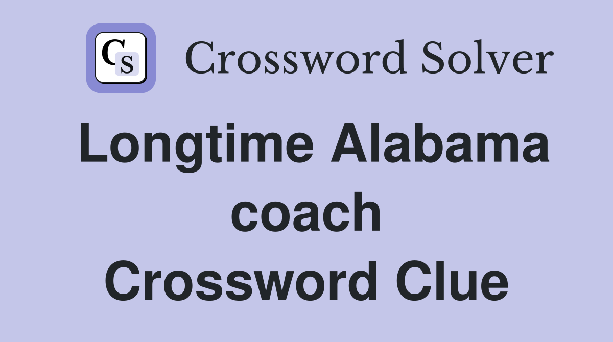 Longtime Alabama coach Crossword Clue