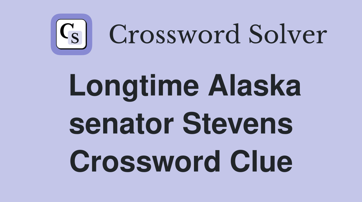 Longtime Alaska senator Stevens Crossword Clue