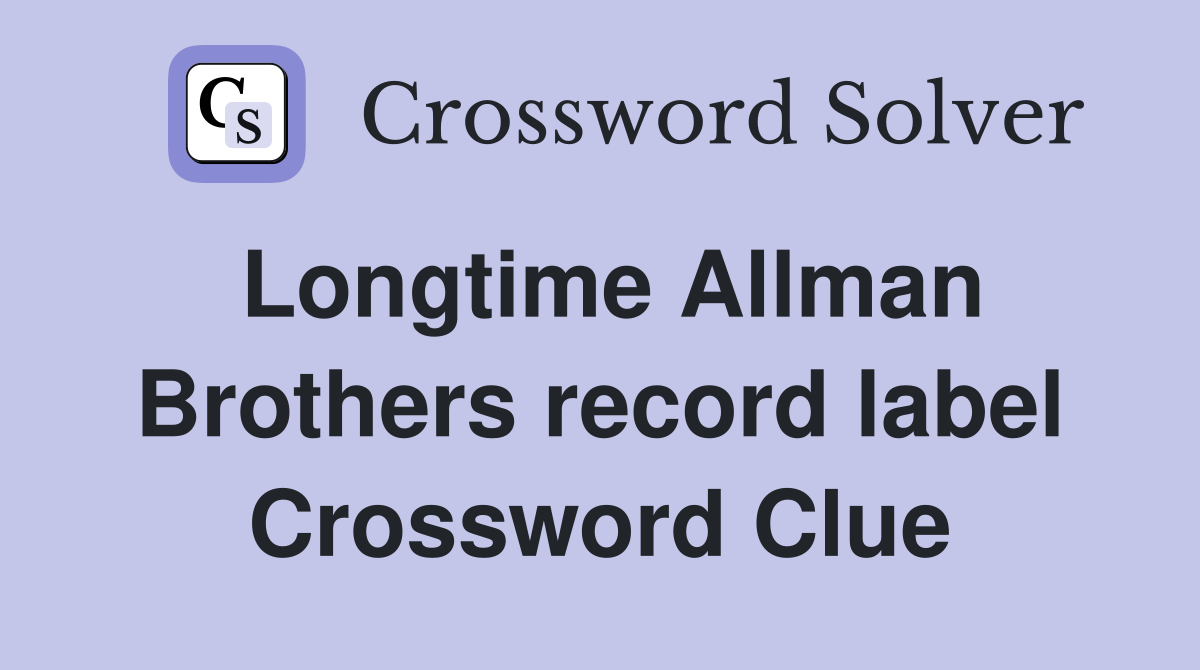 Longtime Allman Brothers record label Crossword Clue