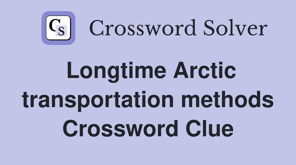 Longtime Arctic transportation methods Crossword Clue