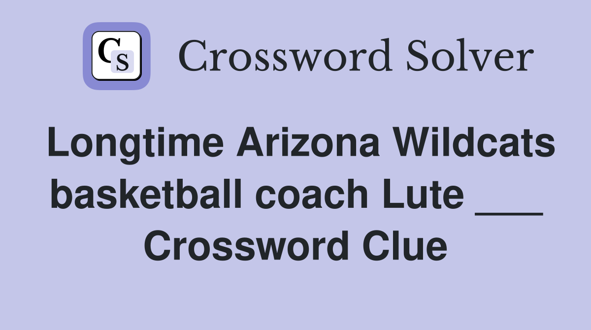Longtime Arizona Wildcats basketball coach Lute ___ Crossword Clue