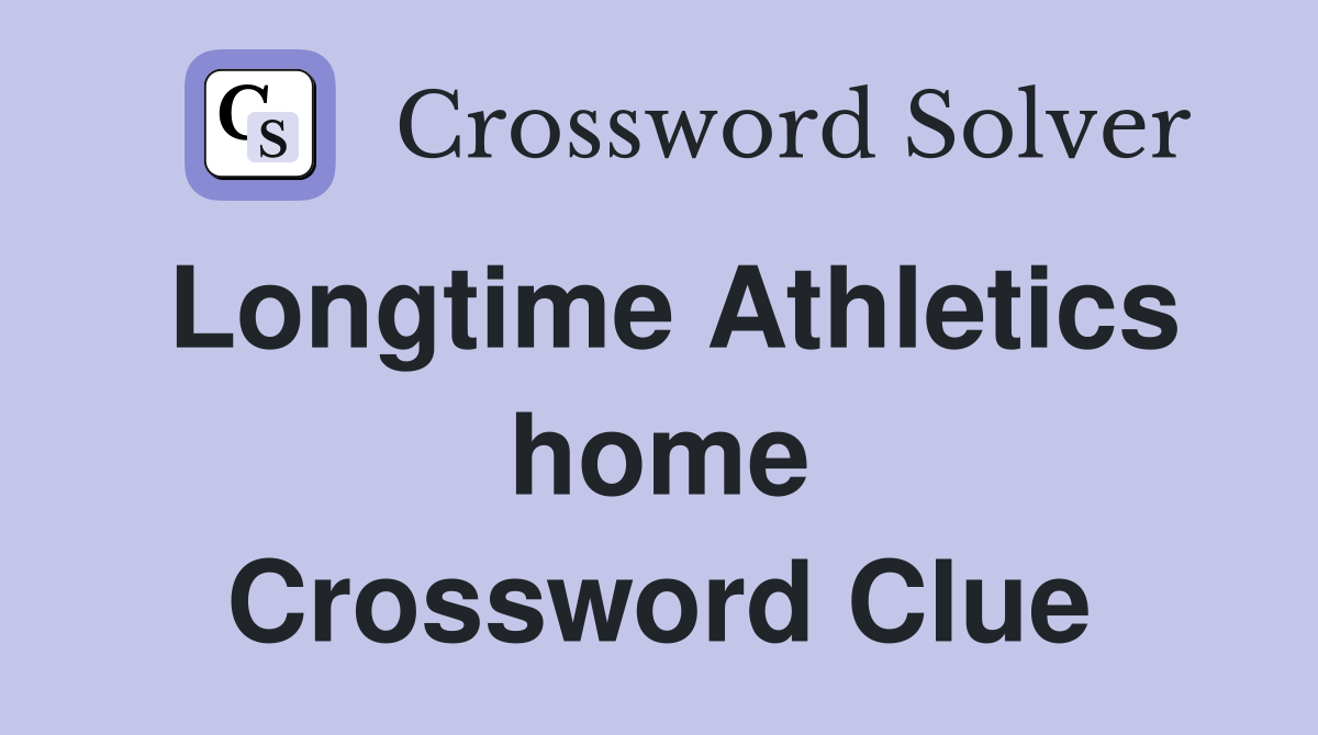 Longtime Athletics home Crossword Clue