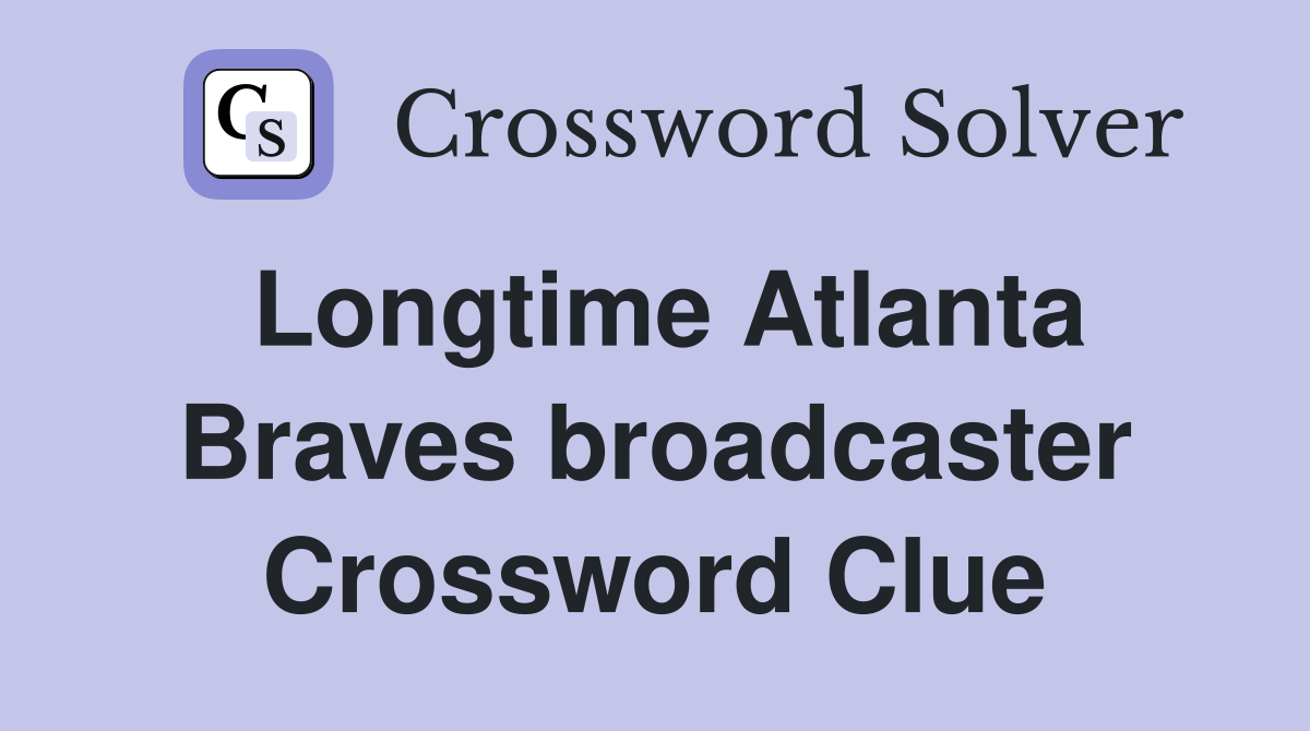 Longtime Atlanta Braves broadcaster Crossword Clue