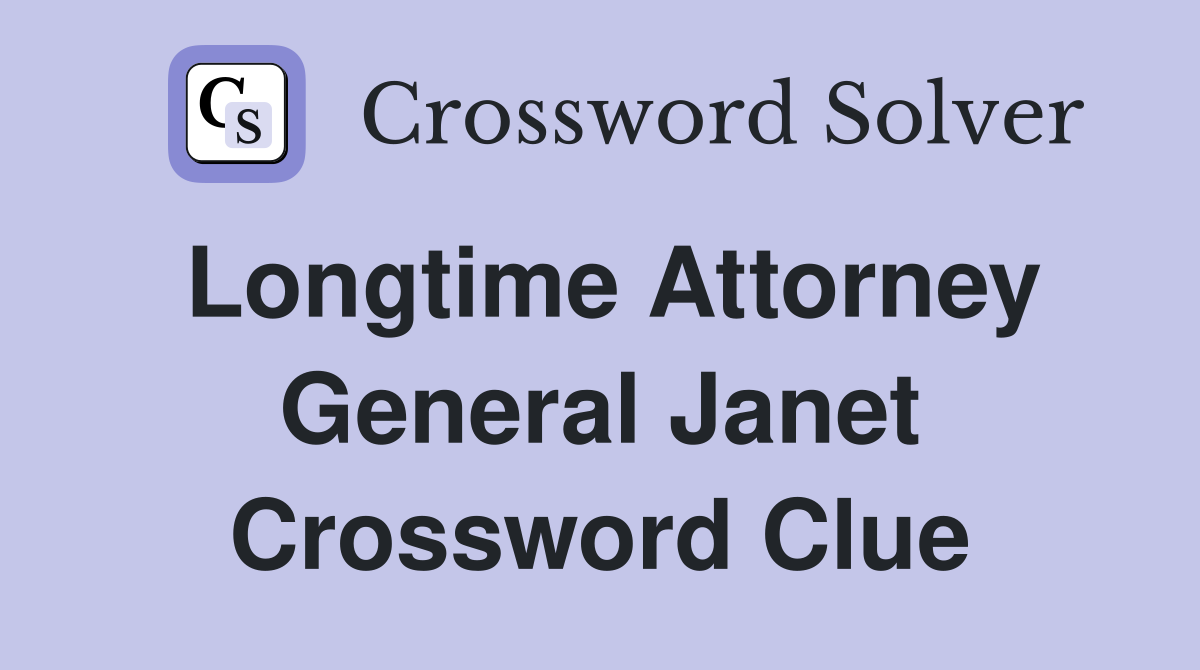 Longtime Attorney General Janet Crossword Clue