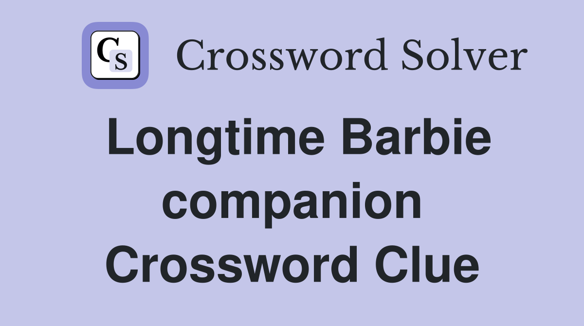 Longtime Barbie companion Crossword Clue