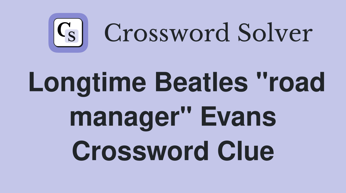 Longtime Beatles "road manager" Evans Crossword Clue