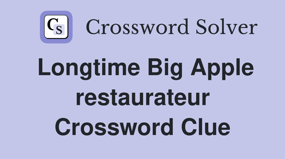 Longtime Big Apple restaurateur Crossword Clue