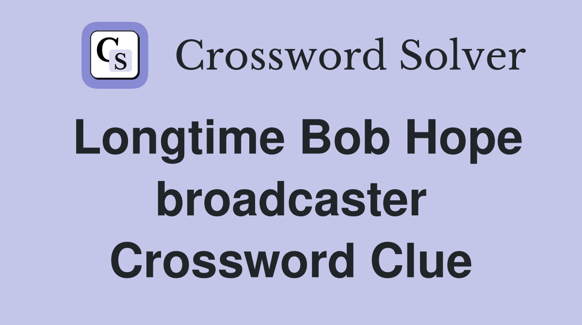 Longtime Bob Hope broadcaster Crossword Clue