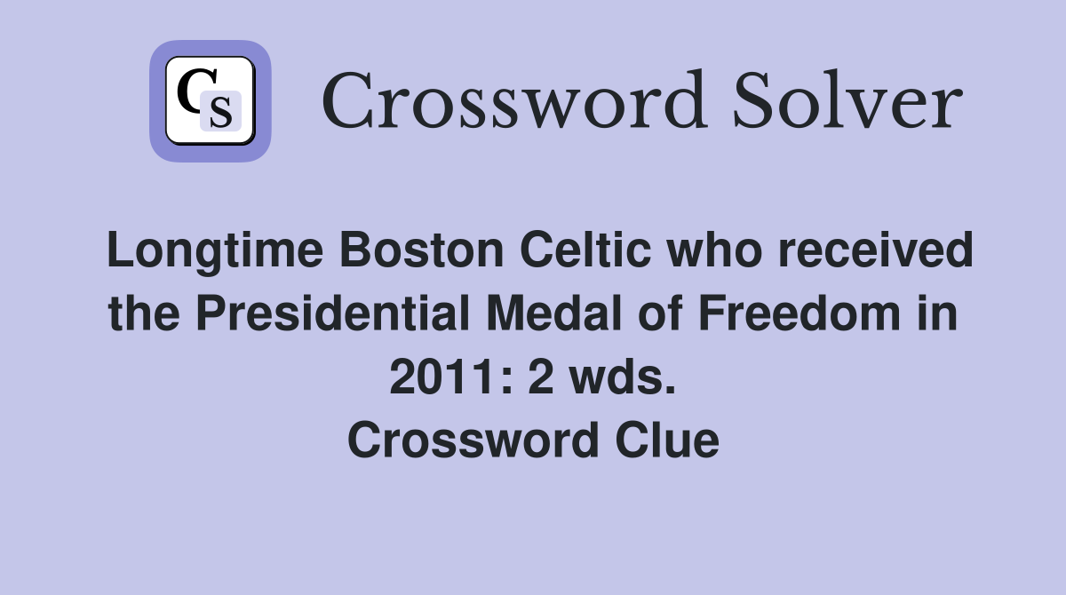 Longtime Boston Celtic who received the Presidential Medal of Freedom in 2011: 2 wds. Crossword Clue