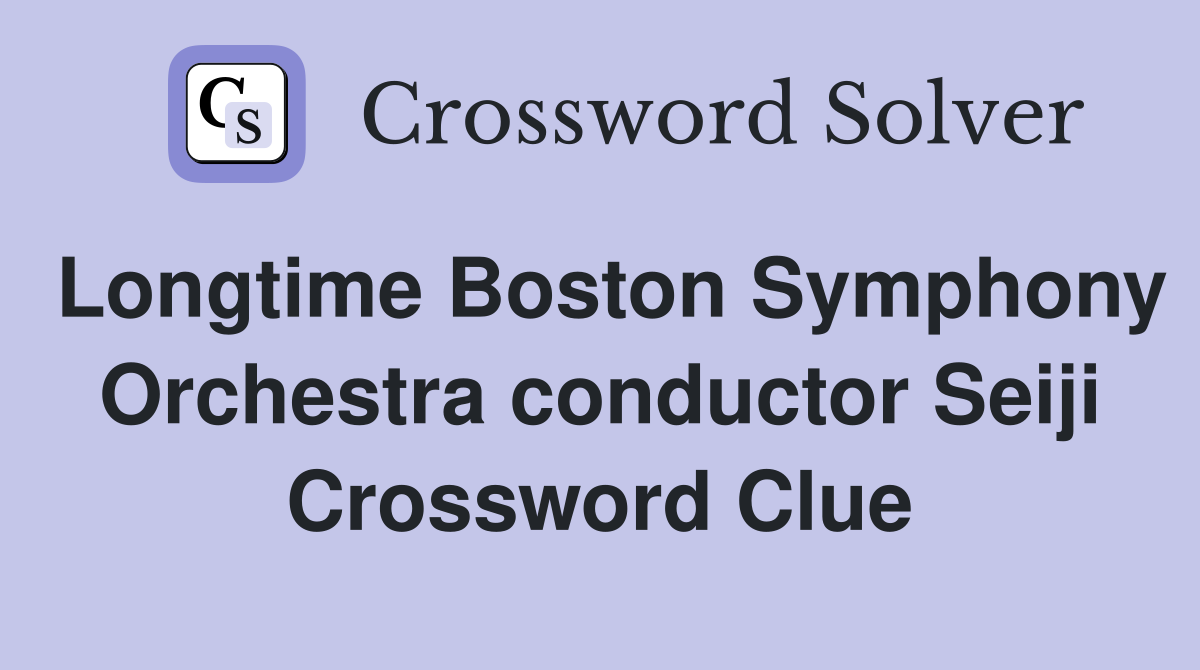 Longtime Boston Symphony Orchestra conductor Seiji Crossword Clue