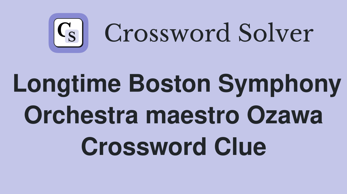 Longtime Boston Symphony Orchestra maestro Ozawa Crossword Clue