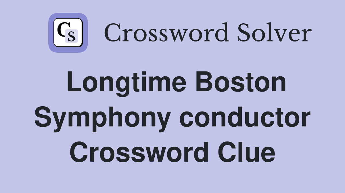 Longtime Boston Symphony conductor Crossword Clue