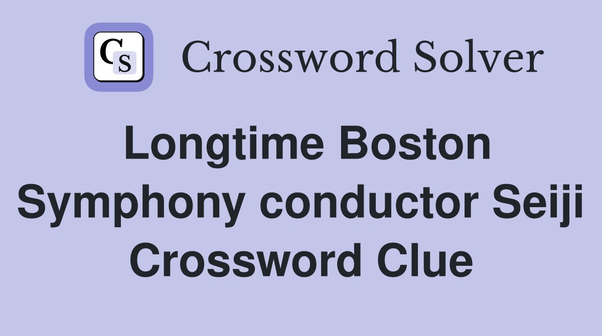 Longtime Boston Symphony conductor Seiji Crossword Clue