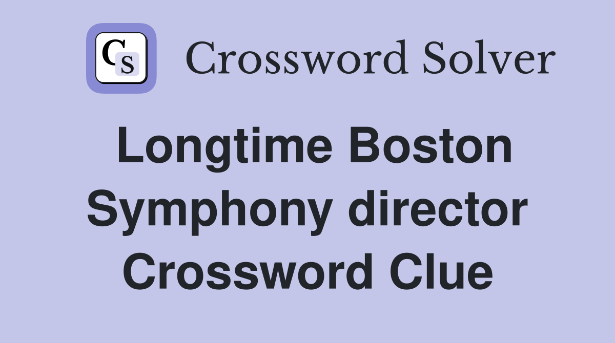 Longtime Boston Symphony director Crossword Clue