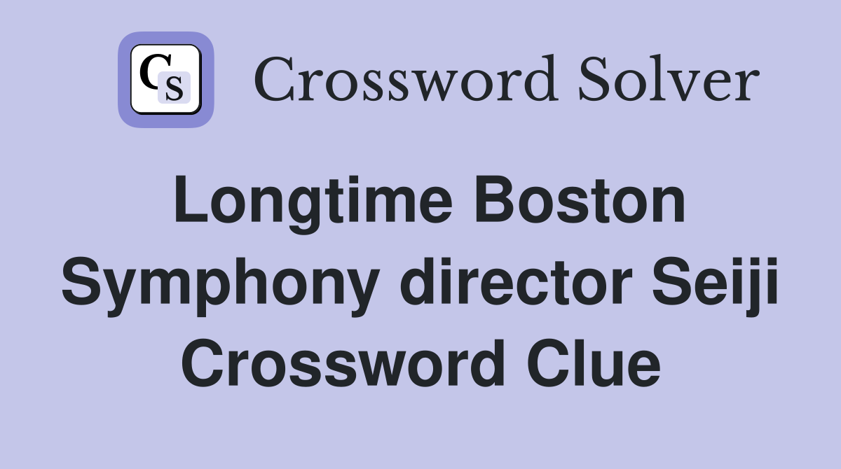 Longtime Boston Symphony director Seiji Crossword Clue