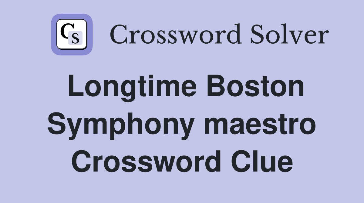 Longtime Boston Symphony maestro Crossword Clue