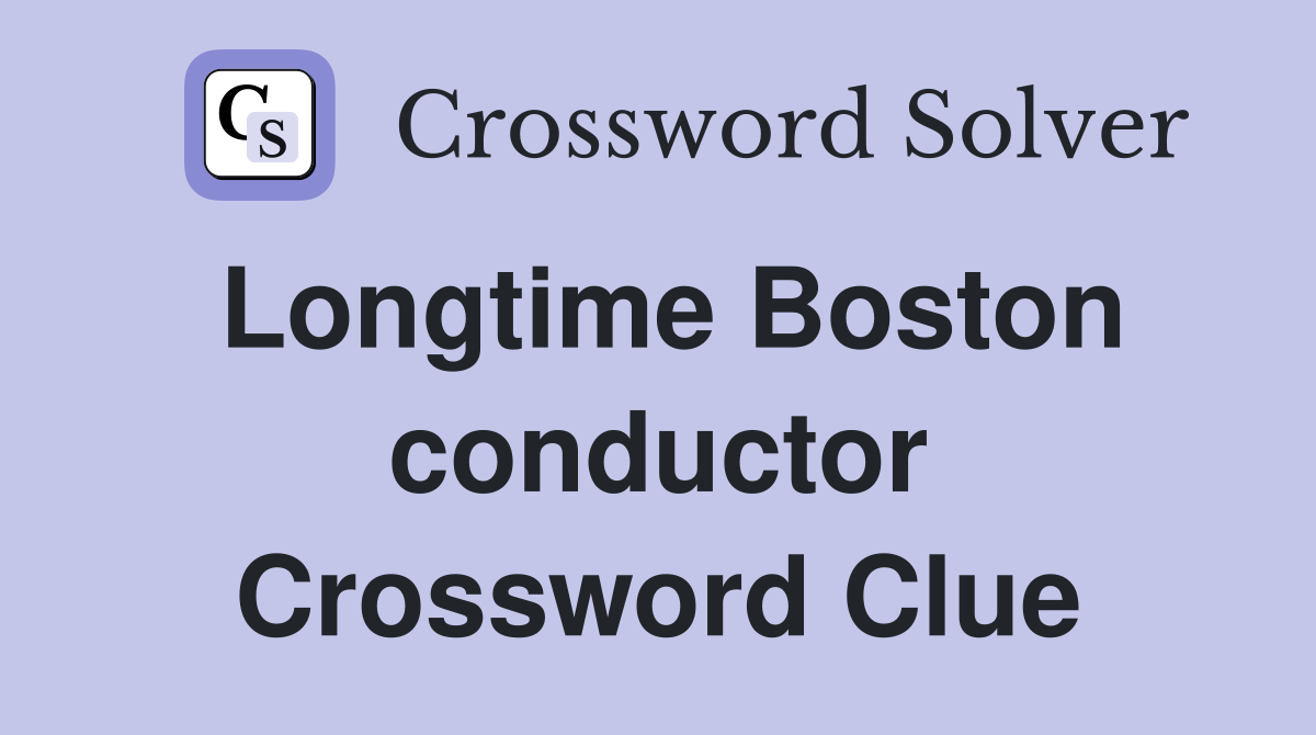 Longtime Boston conductor Crossword Clue