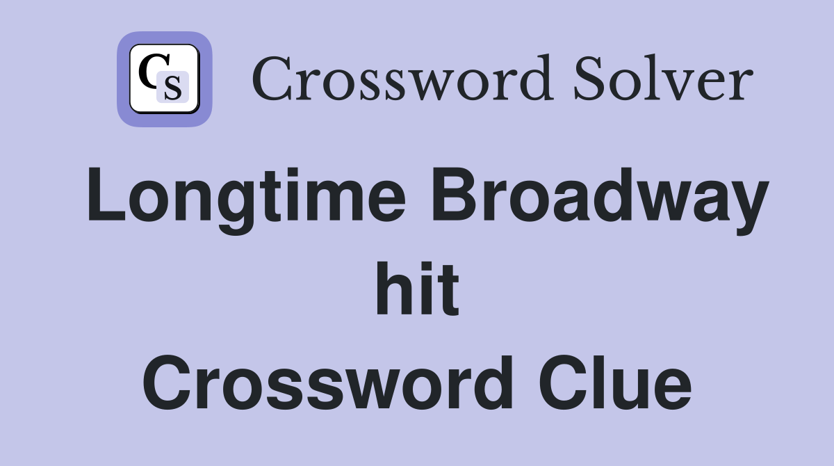 Longtime Broadway hit Crossword Clue