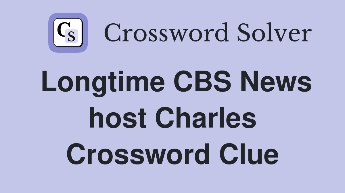 Longtime CBS News host Charles Crossword Clue