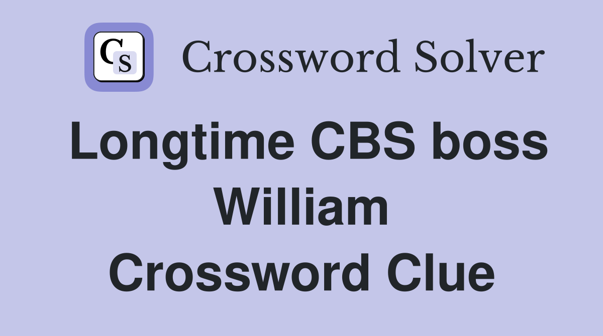 Longtime CBS boss William Crossword Clue