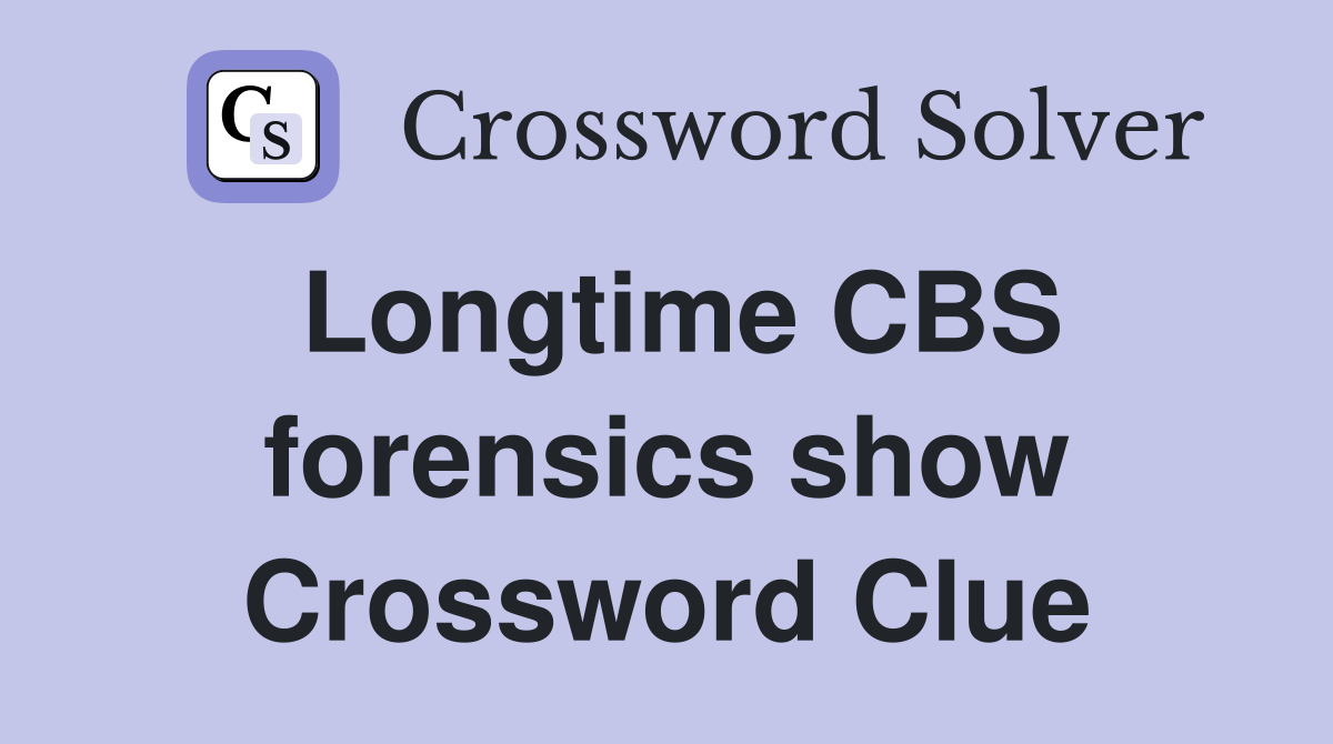 Longtime CBS forensics show Crossword Clue