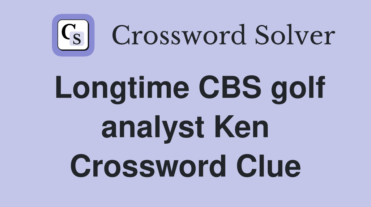Longtime CBS golf analyst Ken Crossword Clue